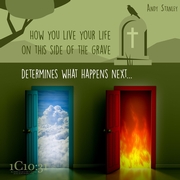 How you live your life on this side of the grave determines what happens next ~ Andy Stanley